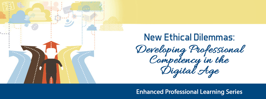 new ethical dilemmas developing professional competency in the digital age enhanced professional series